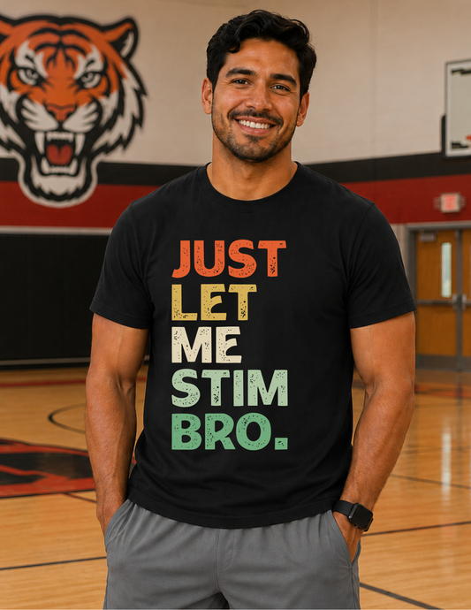 Just Let Me Stim Bro T-Shirt | ADULT