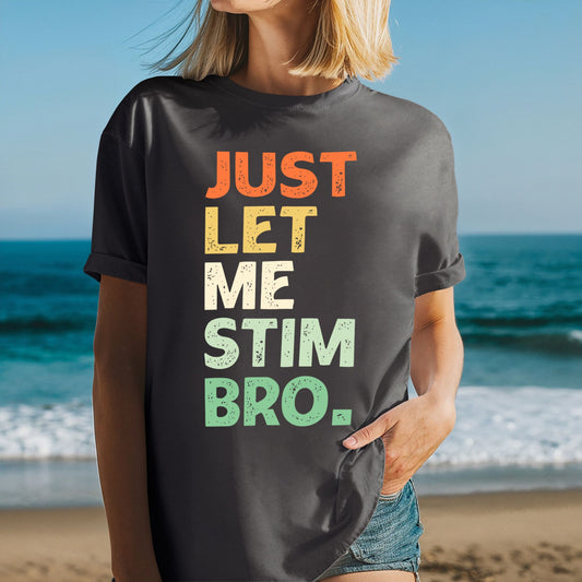 Just Let Me Stim Bro T-Shirt ADULT