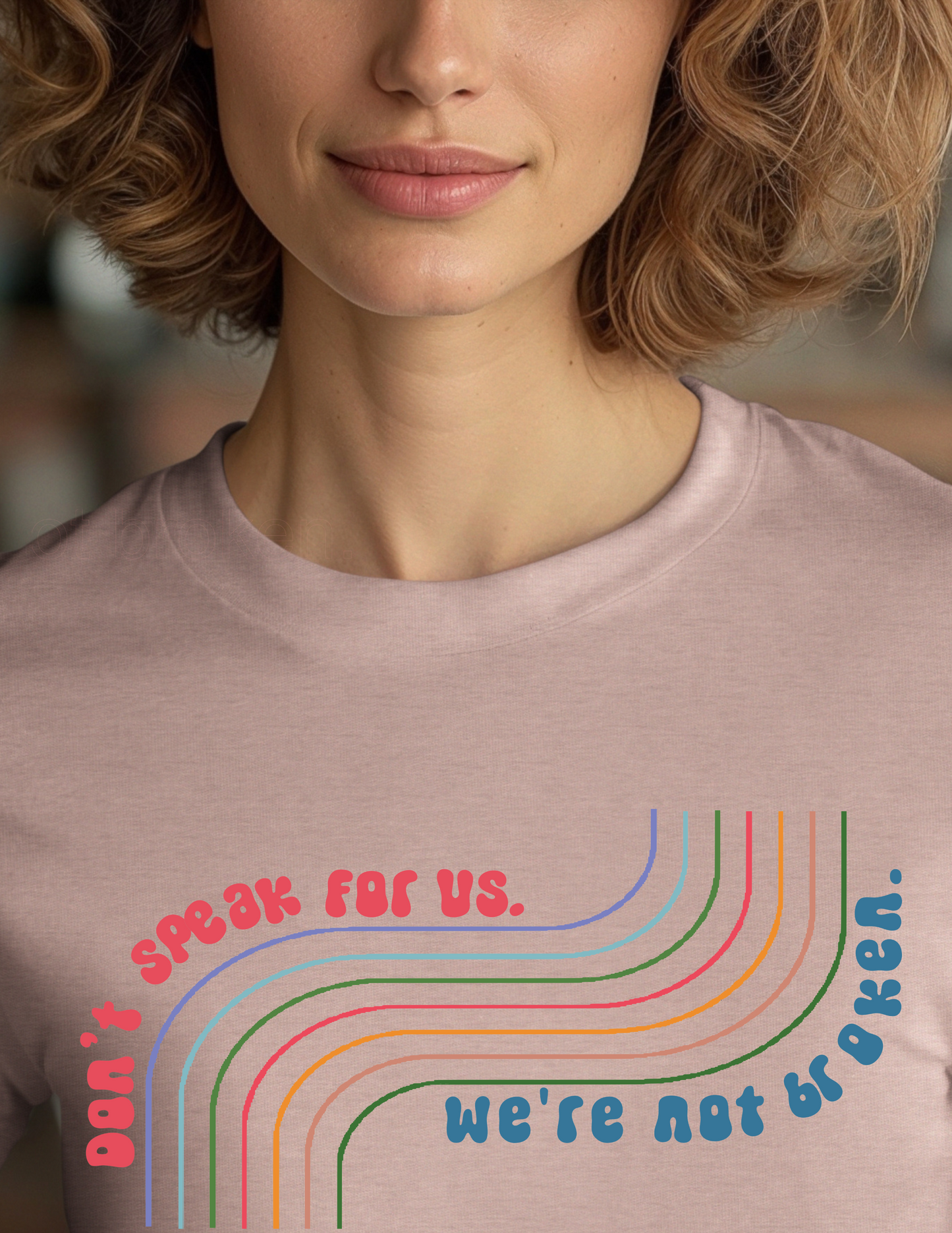 Don't Speak For Us - We Are Not Broken