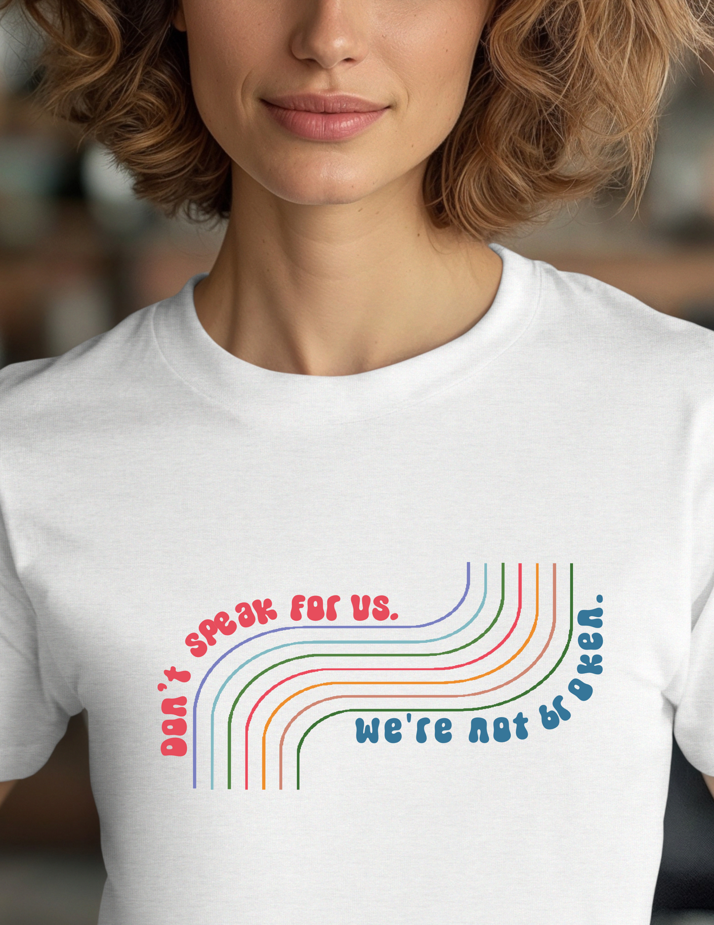 Don't Speak For Us - We Are Not Broken