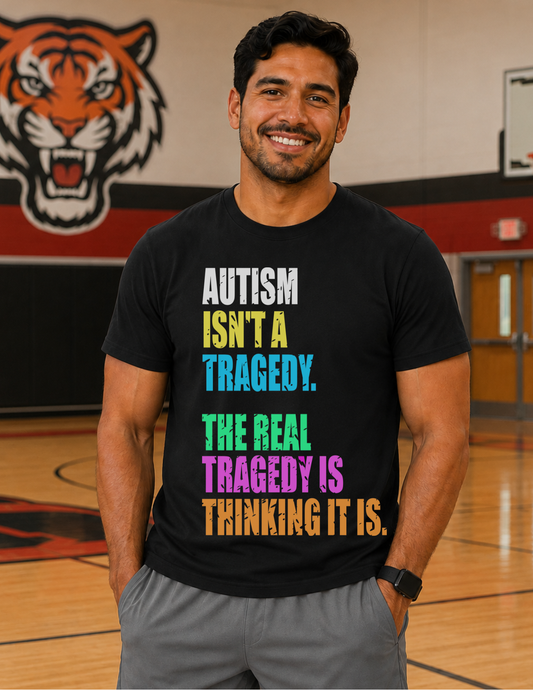 Autism Isn’t a Tragedy T-Shirt | ADULT